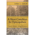 A Short Catechism for Episcopalians (And Other Anglicans)