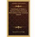 Christianity in Turkey a Narrative of the Protestant Reformation in the Armenian Church