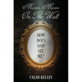 Mirror Mirror On The Wall: How Does God See Me?