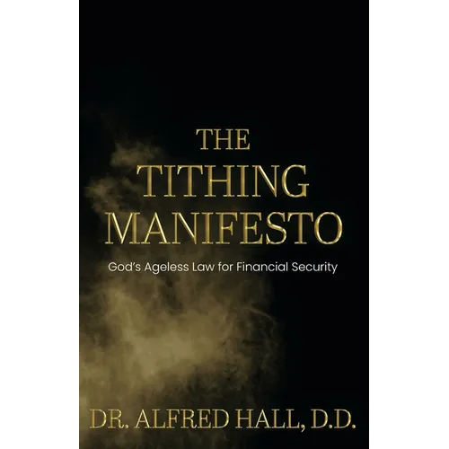 The Tithing Manifesto: God's Ageless Law for Financial Security