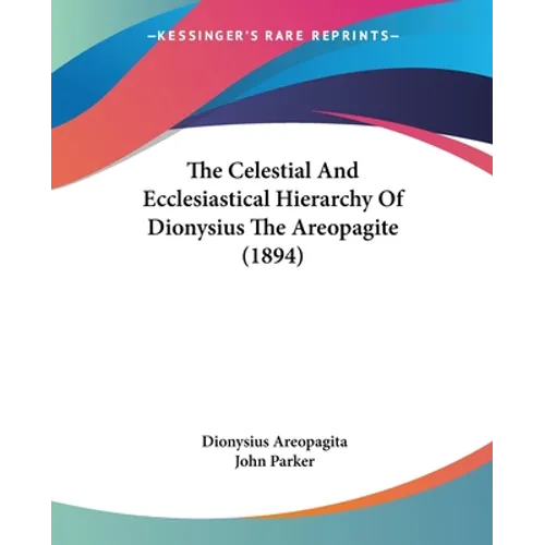 The Celestial And Ecclesiastical Hierarchy Of Dionysius The Areopagite (1894)