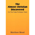 The Almost Christian Discovered; Or, the False Professor Tried