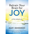 Retrain Your Brain for Joy: 31 Mini-Adventures