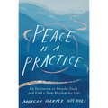Peace Is a Practice: An Invitation to Breathe Deep and Find a New Rhythm for Life