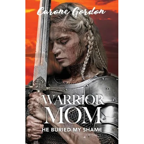 Warrior Mom: He Buried My Shame