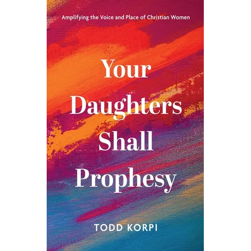 Your Daughters Shall Prophesy: Amplifying the Voice and Place of Christian Women