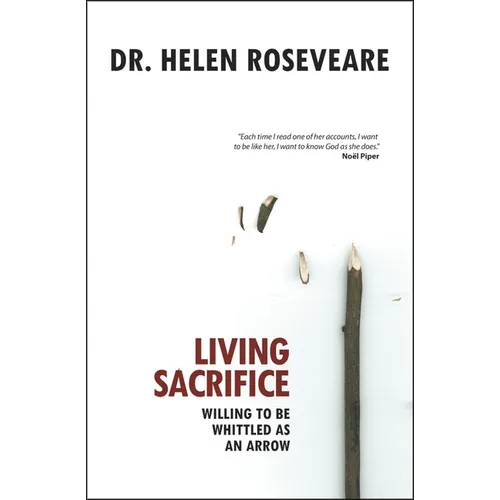 Living Sacrifice: Willing to Be Whittled as an Arrow