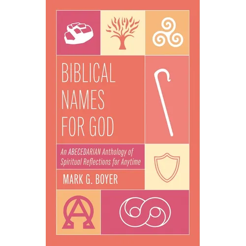 Biblical Names for God: An Abecedarian Anthology of Spiritual Reflections for Anytime