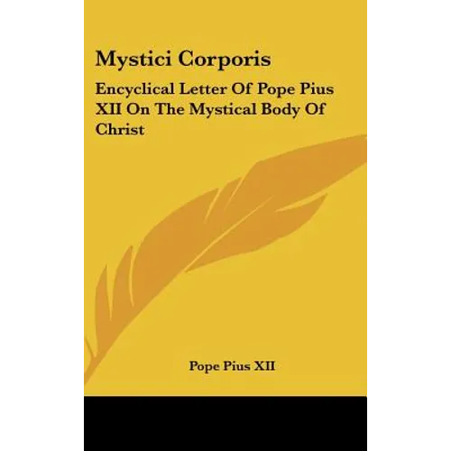 Mystici Corporis: Encyclical Letter Of Pope Pius XII On The Mystical Body Of Christ