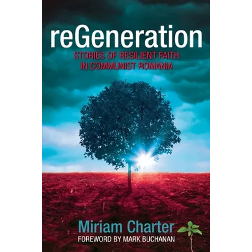 reGeneration: Stories of Resilient Faith in Communist Romania