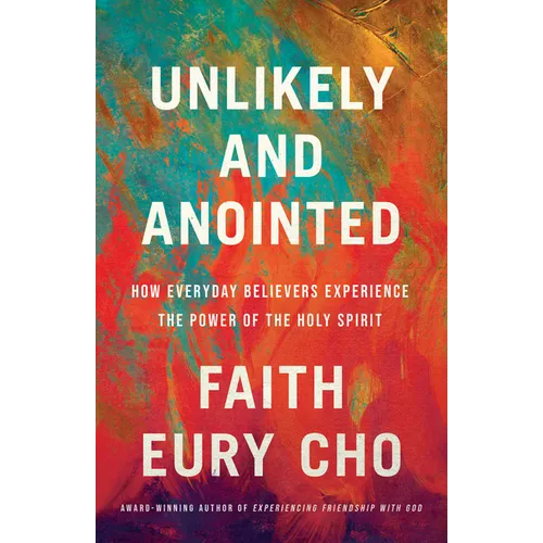 Unlikely and Anointed: How Everyday Believers Experience the Power of the Holy Spirit