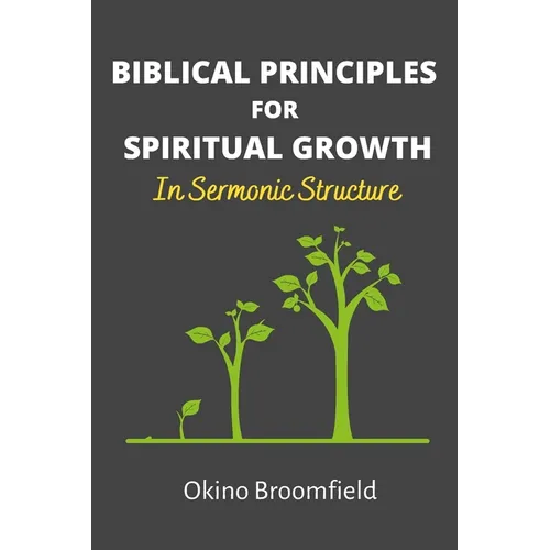 Biblical Principles for Spiritual Growth: In Sermonic Structure