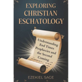 Exploring Christian Eschatology: Understanding End Times Prophecies and the Second Coming
