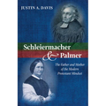 Schleiermacher and Palmer: The Father and Mother of the Modern Protestant Mindset