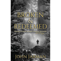 Broken and Redeemed: Finding Freedom Through Complete Surrender