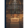 The Catechism in Examples, Vol I of V