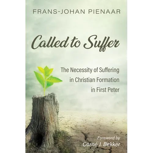 Called to Suffer: The Necessity of Suffering in Christian Formation in First Peter