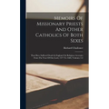 Memoirs Of Missionary Priests And Other Catholics Of Both Sexes: That Have Suffered Death In England On Religious Accounts From The Year Of Our Lord,