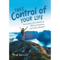 Take Control of Your Life: Overcoming Life'S Obstacles, Difficult Emotions, and Problem Behavior