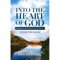 Into the Heart of God: Finding Your Destiny in His Presence: A Ninety-Day Journey