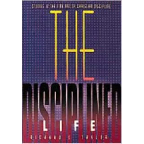 The Disciplined Life: Studies in the Fine Art of Christian Discipline