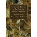 The Gnostic Heresies of the First and Second Centuries