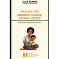 Praying For Children against Satanic Attack