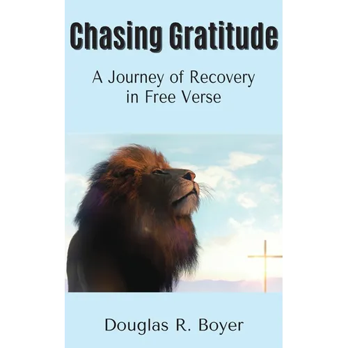 Chasing Gratitude: A Journey of Recovery in Free Verse