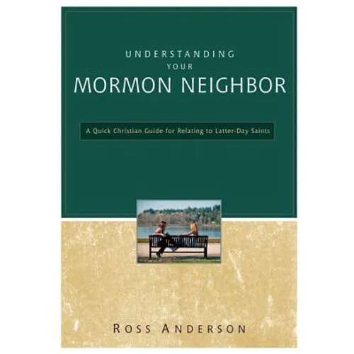 The Understanding Your Mormon Neighbor: A Quick Christian Guide for Relating to Latter-Day Saints