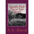 Apostle Paul: Pro or Anti Christ?