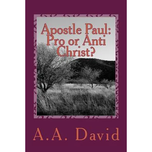 Apostle Paul: Pro or Anti Christ?