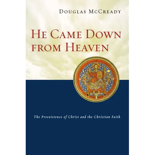 He Came Down from Heaven: The Preexistence of Christ and the Christian Faith