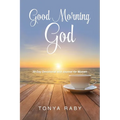 Good Morning God: 30-Day Devotional and Journal for Women