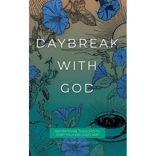 Daybreak with God: Inspirational Thoughts to Start Your Day God's Way