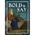 Bold to Say: Learning and Living the Lord's Prayer