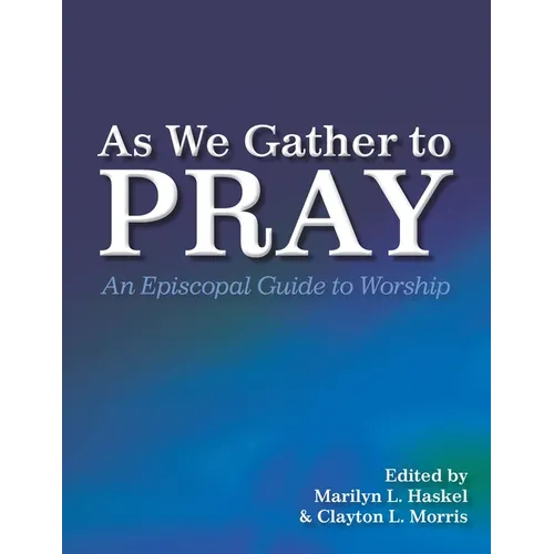 As We Gather to Pray: An Episcopal Guide to Worship
