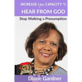 Increase Your Capacity to Hear From God: Stop Walking in Presumption