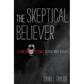 The Skeptical Believer: Telling Stories to Your Inner Atheist