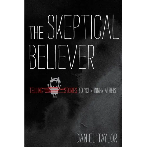 The Skeptical Believer: Telling Stories to Your Inner Atheist