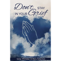 Don't Stay In Your Grief