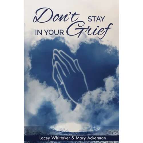 Don't Stay In Your Grief