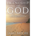 Friendship with God: Discover God's Relational Presence and Receive Peace, Identity, and Purpose for Your Life