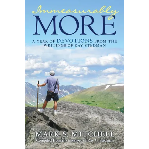 Immeasurably More: A Year of Devotions from the Writings of Ray Stedman