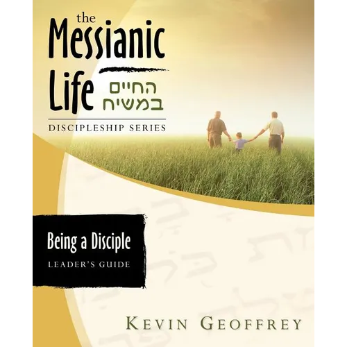 Being a Disciple of Messiah: Leader's Guide (The Messianic Life Discipleship Series / Bible Study)