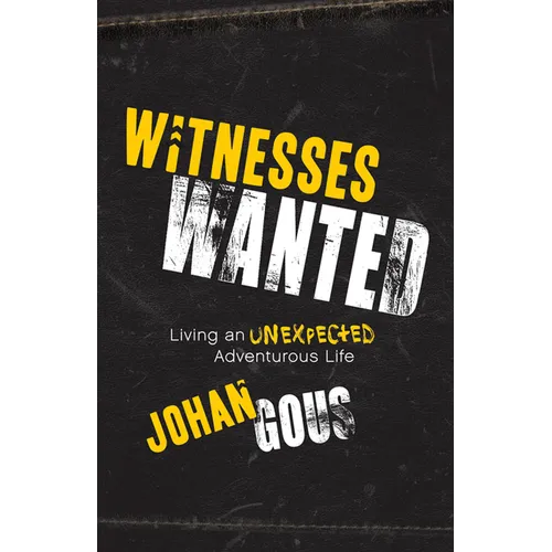 Witnesses Wanted: Living an Unexpected Adventurous Life