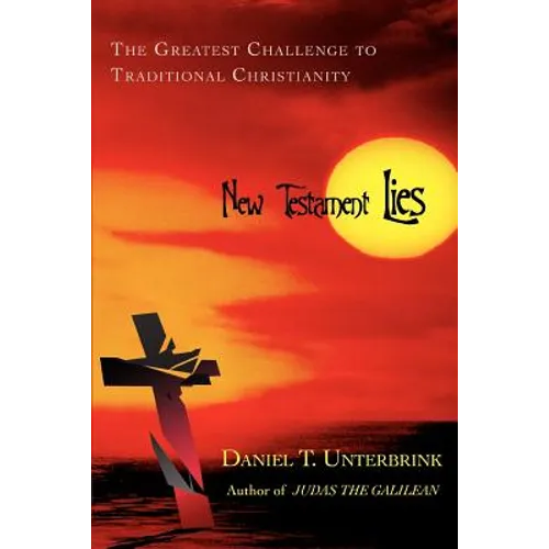 New Testament Lies: The Greatest Challenge to Traditional Christianity