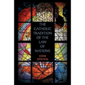 The Catholic Tradition of the Law of Nations