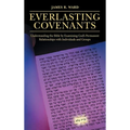 Everlasting Covenants: Understanding the Bible by Examining God's Permanent Relationships with Individuals and Groups