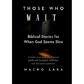 Those Who Wait: Biblical Stories for When God Seems Slow