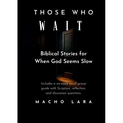 Those Who Wait: Biblical Stories for When God Seems Slow